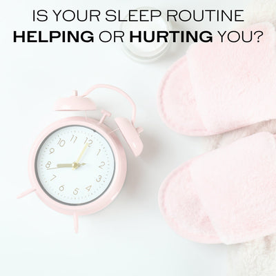 Is Your Sleep Routine Helping or Hurting You?