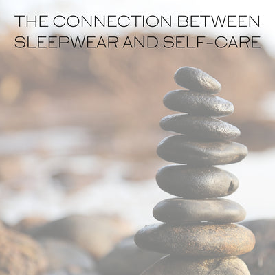 The Connection Between Sleepwear and Self-Care