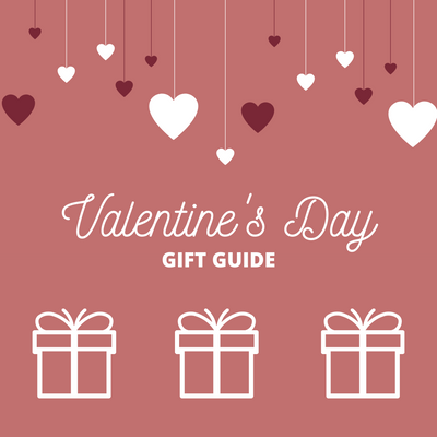 OUR VALENTINE'S DAY GIFT GUIDE